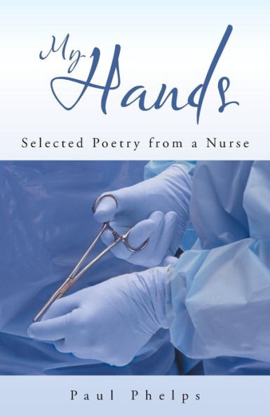 My Hands: Selected Poetry from a Nurse