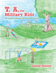 Title: T. A. for Military Kids: The Awesome Military Kid's Guide to Feelings, Author: Leslie Nelson