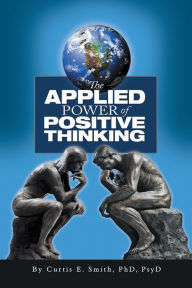 Title: The Applied Power of Positive Thinking, Author: Dr. Curtis E. Smith