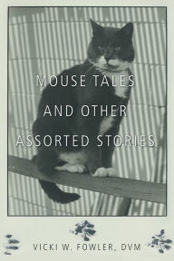 Title: Mouse Tales and Other Assorted Stories, Author: Vicki W. Fowler