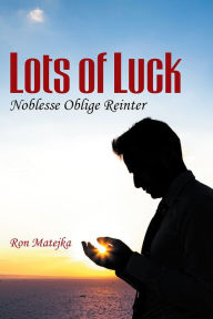 Title: Lots of Luck Noblesse Oblige Reinter, Author: Ron Matejka