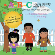 Title: A-B-C Learn Safety with Me! A-B-C Aprende Seguridad Conmigo!: A Pre-K Bilingual Book about Safety, Author: Sharon Blacknall