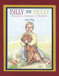 Title: Billy the Bully: Becomes a Defender of Mankind, Author: June Bug