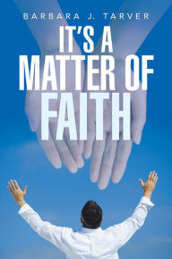 Title: It's a Matter of Faith, Author: Barbara J. Tarver