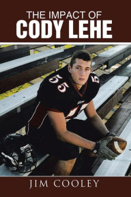 Title: The Impact of Cody Lehe, Author: Jim Cooley