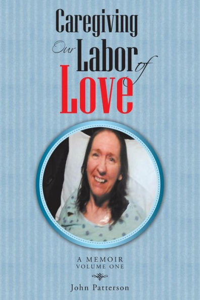 Caregiving: Our Labor of Love: A Memoir