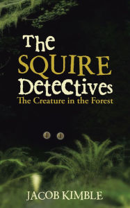 Title: The Squire Detectives: The Creature in the Forest, Author: Peter Koelewijn