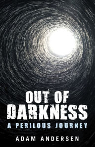 Title: Out of Darkness: A Perilous Journey, Author: Adam Andersen