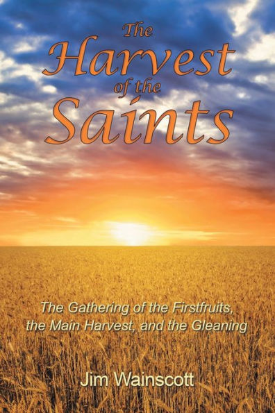 the Harvest of Saints: Gathering Firstfruits, Main Harvest, and Gleaning