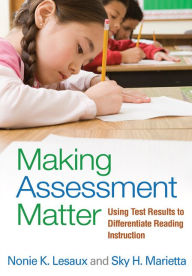 Title: Making Assessment Matter: Using Test Results to Differentiate Reading Instruction, Author: Nonie K. Lesaux PhD