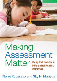 Title: Making Assessment Matter: Using Test Results to Differentiate Reading Instruction, Author: Nonie K. Lesaux PhD