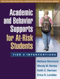 Title: Academic and Behavior Supports for At-Risk Students: Tier 2 Interventions, Author: Melissa Stormont PhD