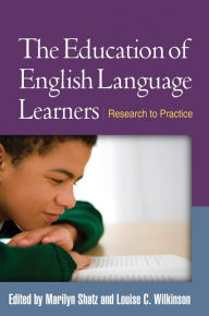 Title: The Education of English Language Learners: Research to Practice, Author: Marilyn Shatz PhD