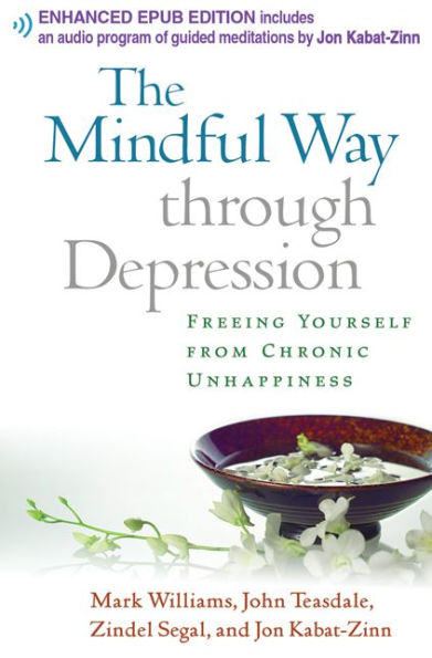 The Mindful Way through Depression: Freeing Yourself from Chronic Unhappiness