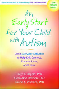 Title: An Early Start for Your Child with Autism: Using Everyday Activities to Help Kids Connect, Communicate, and Learn, Author: Sally J. Rogers PhD