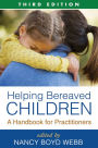 Helping Bereaved Children, Third Edition: A Handbook for Practitioners