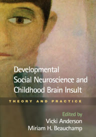 Title: Developmental Social Neuroscience and Childhood Brain Insult: Theory and Practice, Author: Vicki Anderson PhD