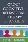 Group Cognitive-Behavioral Therapy of Anxiety: A Transdiagnostic Treatment Manual
