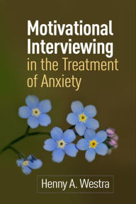 Title: Motivational Interviewing in the Treatment of Anxiety, Author: Henny A. Westra PhD