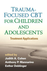 Title: Trauma-Focused CBT for Children and Adolescents: Treatment Applications, Author: Judith A. Cohen MD