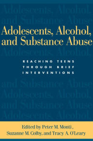 Title: Adolescents, Alcohol, and Substance Abuse: Reaching Teens through Brief Interventions, Author: Peter M. Monti