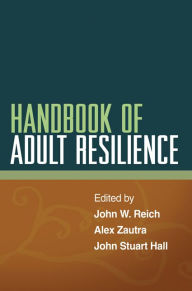 Title: Handbook of Adult Resilience, Author: John W. Reich PhD