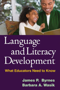 Title: Language and Literacy Development: What Educators Need to Know, Author: James P. Byrnes