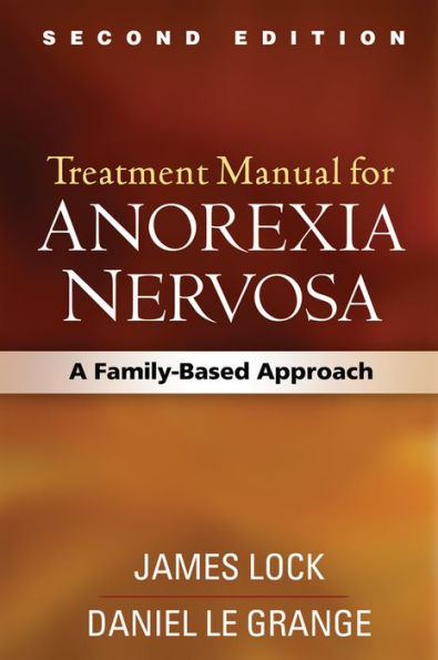 Treatment Manual for Anorexia Nervosa, Second Edition: A Family-Based Approach / Edition 2