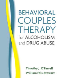 Title: Behavioral Couples Therapy for Alcoholism and Drug Abuse, Author: Timothy J. O'Farrell PhD