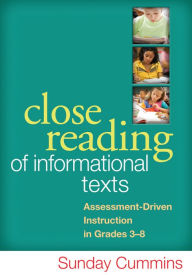 Title: Close Reading of Informational Texts: Assessment-Driven Instruction in Grades 3-8, Author: Sunday Cummins PhD