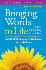 Title: Bringing Words to Life: Robust Vocabulary Instruction, Author: Isabel L. Beck PhD