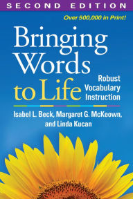 Title: Bringing Words to Life, Second Edition: Robust Vocabulary Instruction, Author: Isabel L. Beck PhD