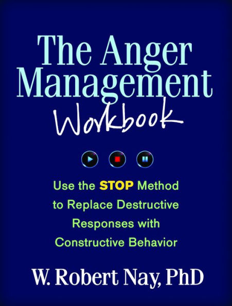 the Anger Management Workbook: Use STOP Method to Replace Destructive Responses with Constructive Behavior