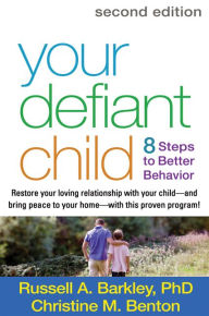 Title: Your Defiant Child: Eight Steps to Better Behavior, Author: Russell A. Barkley PhD