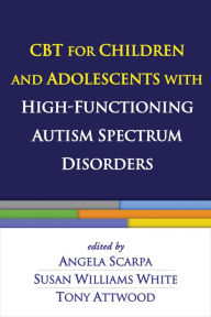 Title: CBT for Children and Adolescents with High-Functioning Autism Spectrum Disorders, Author: Angela Scarpa