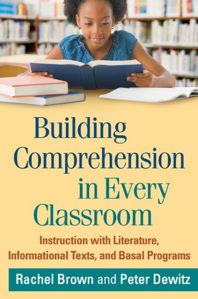 Building Comprehension Every Classroom: Instruction with Literature, Informational Texts, and Basal Programs