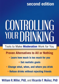 Title: Controlling Your Drinking: Tools to Make Moderation Work for You, Author: William R. Miller PhD