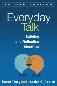 Title: Everyday Talk: Building and Reflecting Identities / Edition 2, Author: Karen Tracy Phd