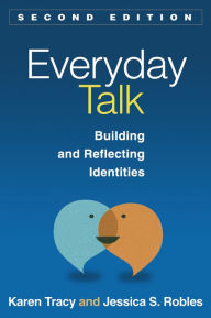 Title: Everyday Talk: Building and Reflecting Identities, Author: Karen Tracy Phd