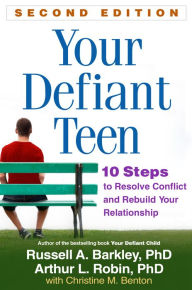 Title: Your Defiant Teen: 10 Steps to Resolve Conflict and Rebuild Your Relationship, Author: Russell A. Barkley PhD