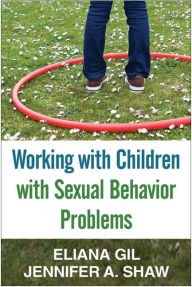Title: Working with Children with Sexual Behavior Problems, Author: Eliana Gil PhD