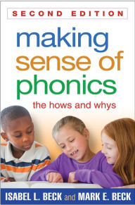 Title: Making Sense of Phonics: The Hows and Whys, Author: Isabel L. Beck PhD