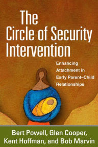 Title: The Circle of Security Intervention: Enhancing Attachment in Early Parent-Child Relationships, Author: Bert Powell MA