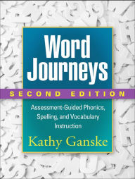 Title: Word Journeys: Assessment-Guided Phonics, Spelling, and Vocabulary Instruction / Edition 2, Author: Kathy Ganske PhD