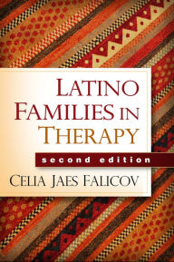 Title: Latino Families in Therapy, Second Edition: A Guide to Multicultural Practice, Author: Celia Jaes Falicov