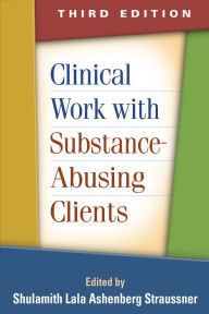 Title: Clinical Work with Substance-Abusing Clients / Edition 3, Author: Shulamith Lala Ashenberg Straussner DSW