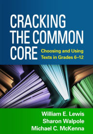 Title: Cracking the Common Core: Choosing and Using Texts in Grades 6-12, Author: William E. Lewis PhD