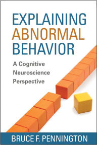 Title: Explaining Abnormal Behavior: A Cognitive Neuroscience Perspective, Author: Bruce F. Pennington PhD