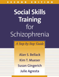 Title: Social Skills Training for Schizophrenia: A Step-by-Step Guide, Author: Alan S. Bellack PhD