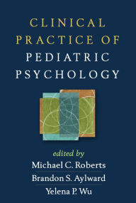 Title: Clinical Practice of Pediatric Psychology, Author: Michael C. Roberts PhD